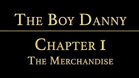 THE BOY DANNY Chapter 1 - The Merchandise