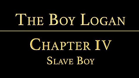 THE BOY LOGAN Chapter 4 - The Slave Boy