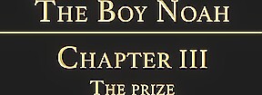 THE BOY NOAH Chapter 3 - The Prize