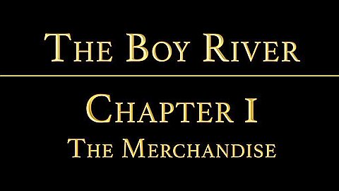 THE BOY RIVER Chapter 1 - The Merchandise